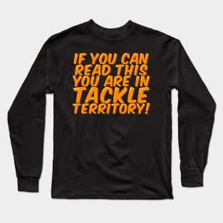 Funny Football You are in Tackle Territory Long Sleeve T-Shirt